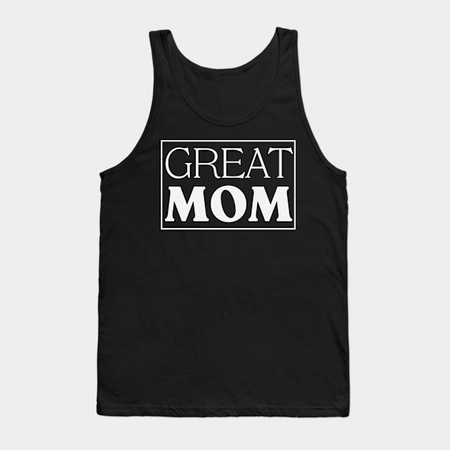 Great Mom - Mother's Day Tank Top by GraceFieldPrints